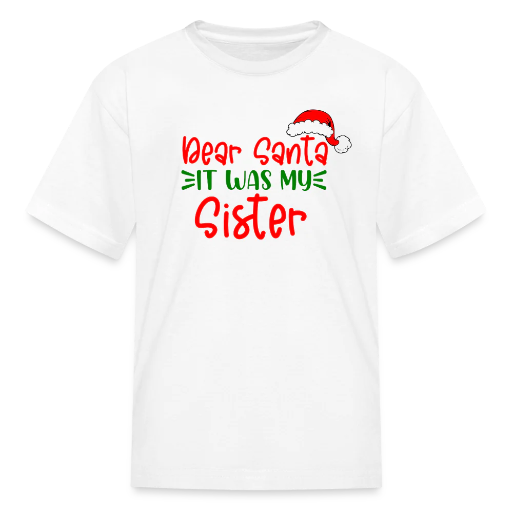 Dear Santa It Was My Sister Youth Toddler and Baby Shirts