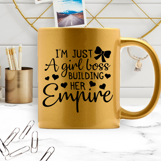 I'm Just A Girl Boss Building Her Empire Gold Mug