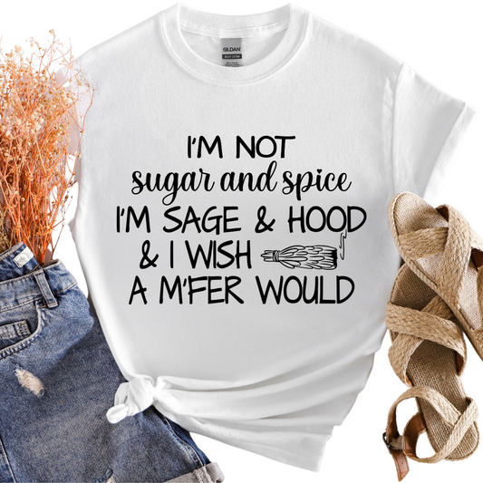 I'm Not Sugar And Spice I'm Sage & Hood T-Shirt