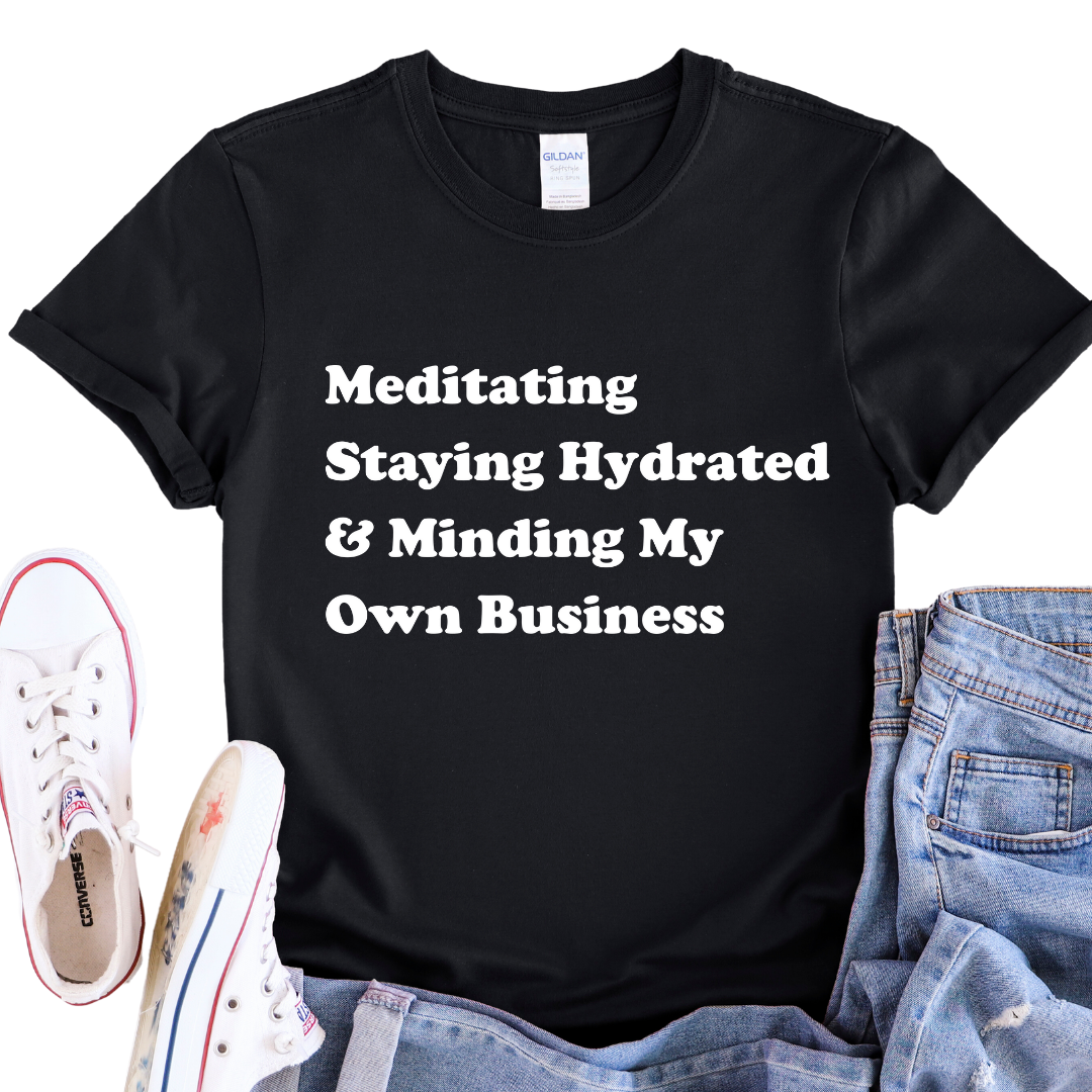 Meditating, Staying Hydrated & Minding My Own Business T-Shirt, Women's T-Shirt | Fruit of the Loom L3930R, I Am Unique, I Am Unique,  I Am Unique Store, iamuniquedotme, Unique Carper, Unique Solutions, Virtual Assistant, Non-Profit Consultant