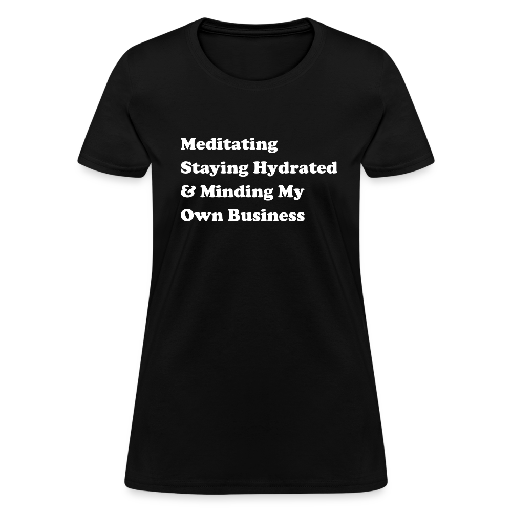 Meditating, Staying Hydrated & Minding My Own Business T-Shirt - black