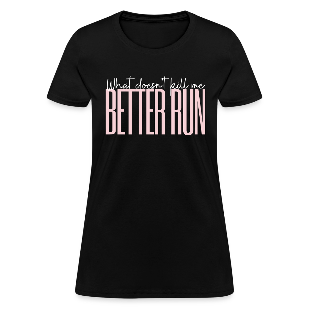 What Doesn't Kill Me BetterRun T-Shirt - black